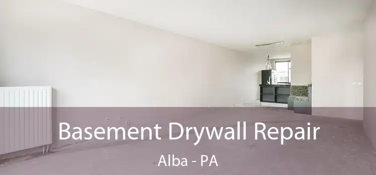 Basement Drywall Repair Alba - PA
