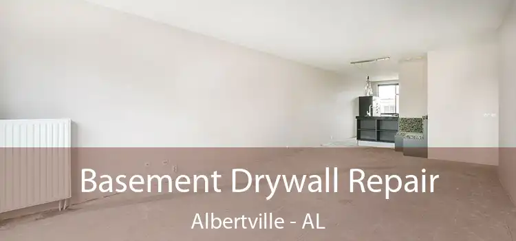 Basement Drywall Repair Albertville - AL