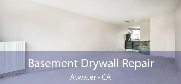  Basement Drywall Repair Atwater - CA