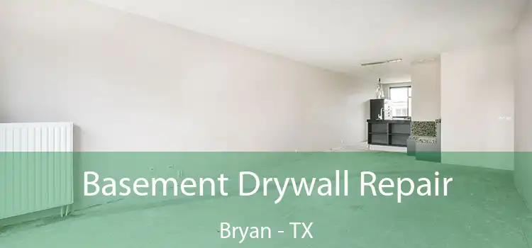 Basement Drywall Repair Bryan - TX
