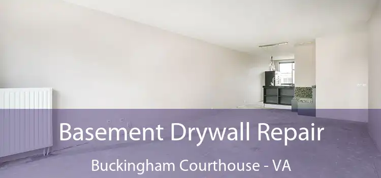 Basement Drywall Repair Buckingham Courthouse - VA