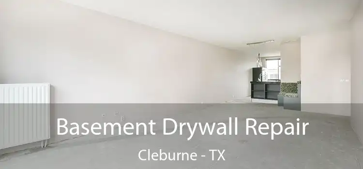 Basement Drywall Repair Cleburne - TX