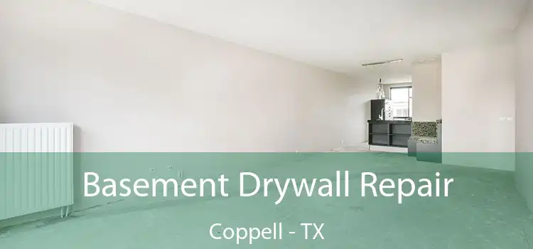 Basement Drywall Repair Coppell - TX