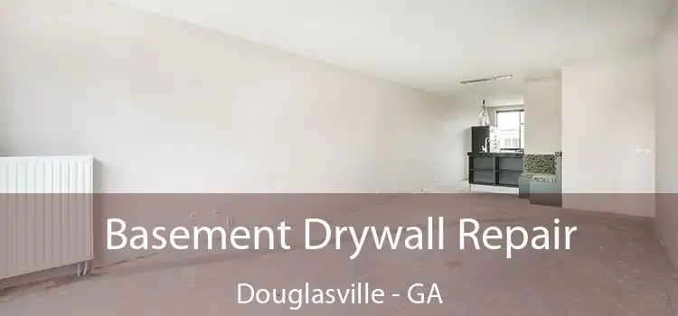  Basement Drywall Repair Douglasville - GA