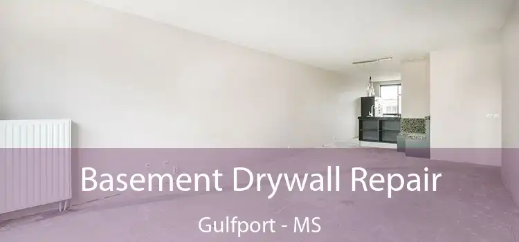 Basement Drywall Repair Gulfport - MS