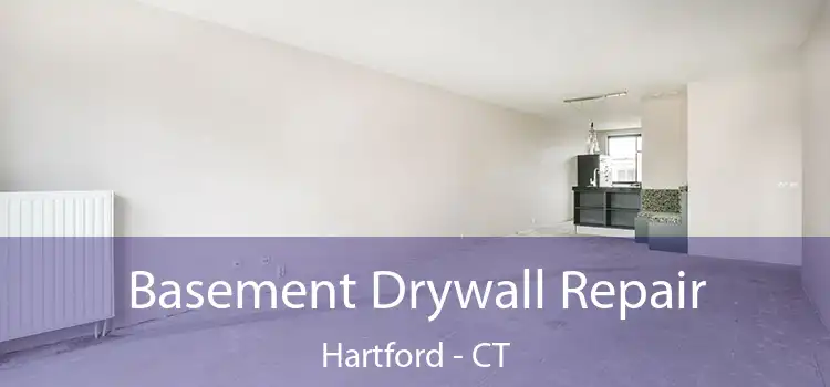 Basement Drywall Repair Hartford - CT