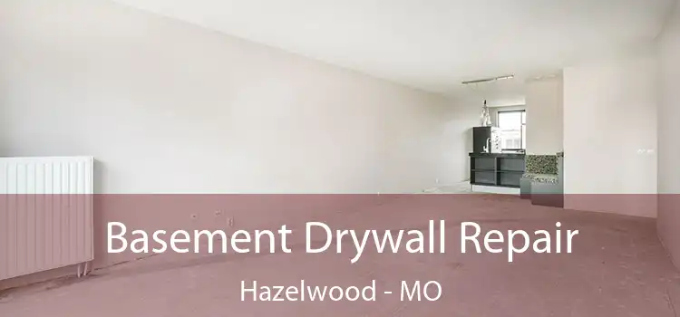 Basement Drywall Repair Hazelwood - MO