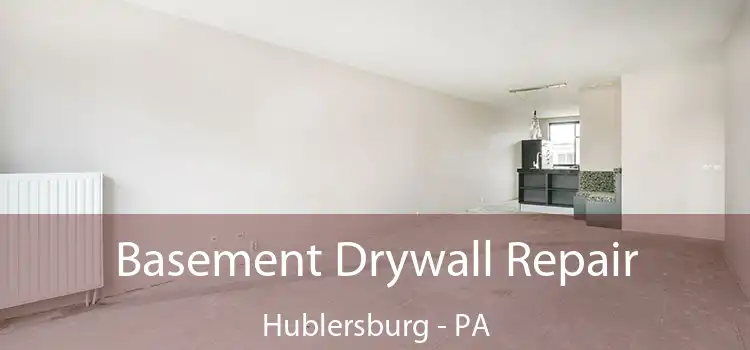 Basement Drywall Repair Hublersburg - PA