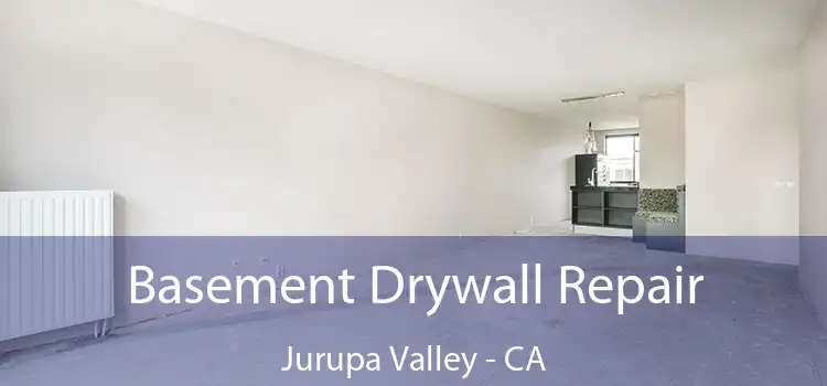 Basement Drywall Repair Jurupa Valley - CA