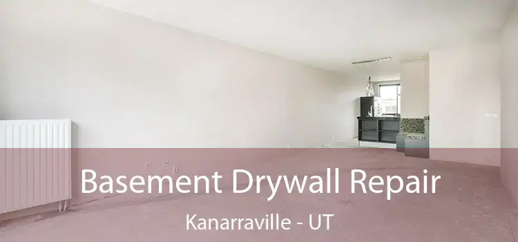  Basement Drywall Repair Kanarraville - UT