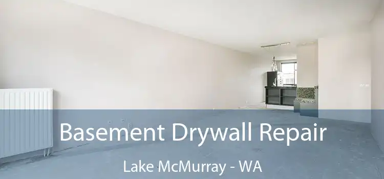  Basement Drywall Repair Lake McMurray - WA