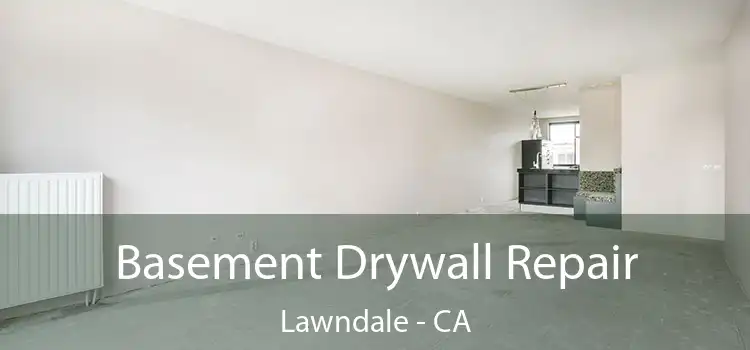  Basement Drywall Repair Lawndale - CA