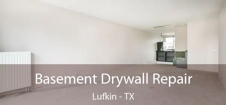 Basement Drywall Repair Lufkin - TX
