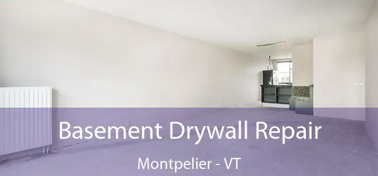 Basement Drywall Repair Montpelier - VT