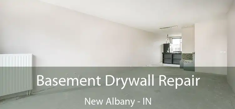 Basement Drywall Repair New Albany - IN