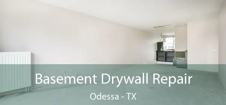 Basement Drywall Repair Odessa - TX