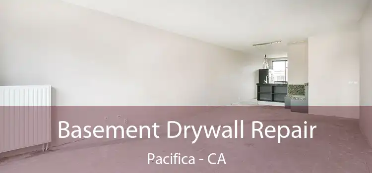  Basement Drywall Repair Pacifica - CA