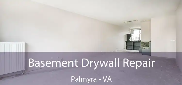 Basement Drywall Repair Palmyra - VA
