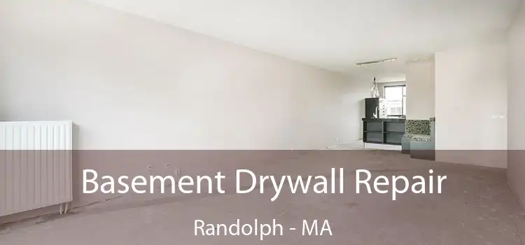 Basement Drywall Repair Randolph - MA