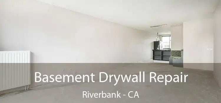  Basement Drywall Repair Riverbank - CA