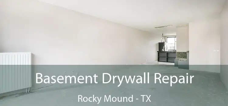 Basement Drywall Repair Rocky Mound - TX