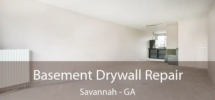 Basement Drywall Repair Savannah - GA