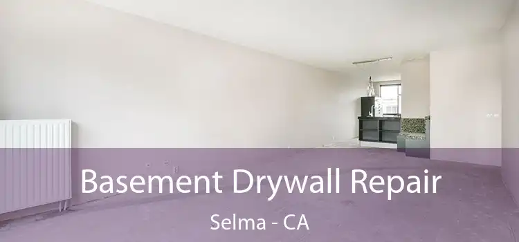  Basement Drywall Repair Selma - CA