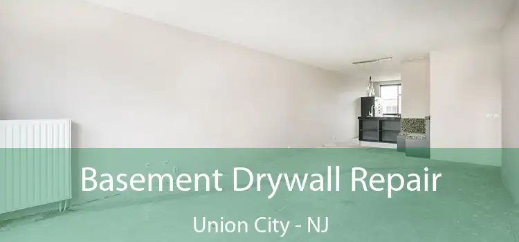 Basement Drywall Repair Union City - NJ