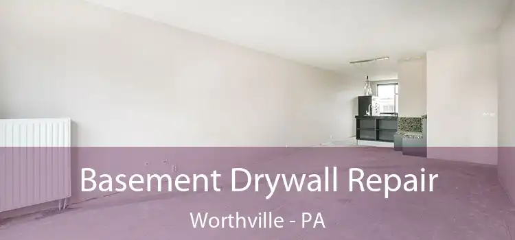Basement Drywall Repair Worthville - PA