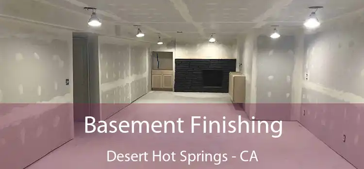  Basement Finishing Desert Hot Springs - CA