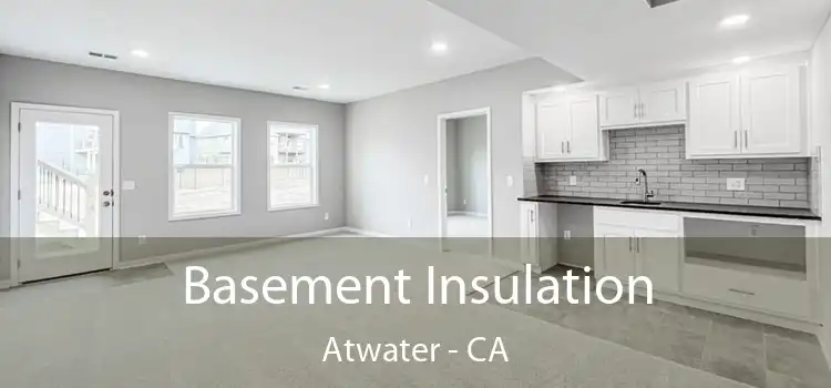  Basement Insulation Atwater - CA