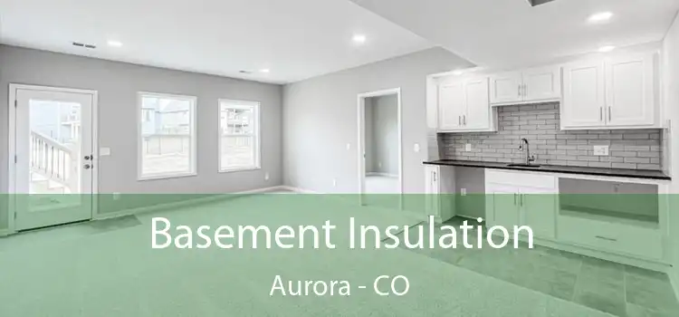 Basement Insulation Aurora - CO
