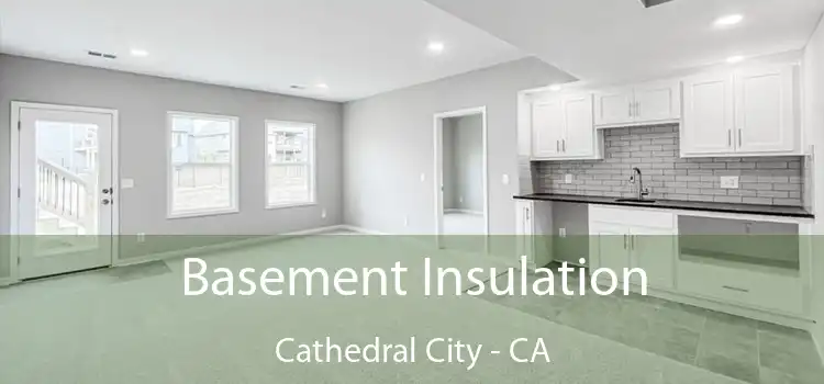  Basement Insulation Cathedral City - CA