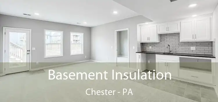 Basement Insulation Chester - PA