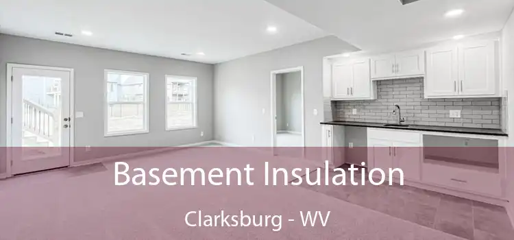 Basement Insulation Clarksburg - WV