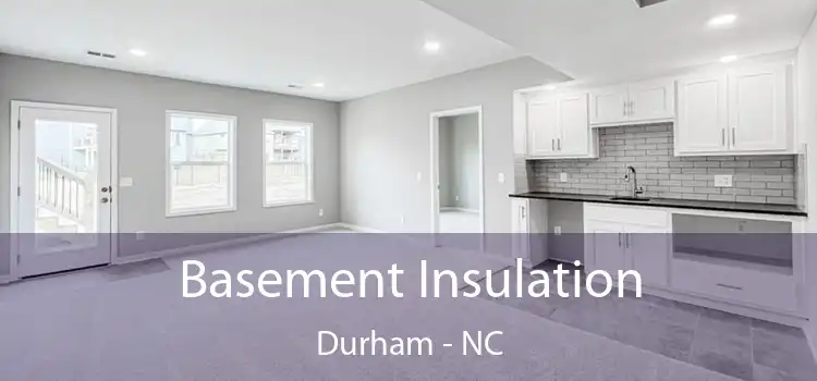  Basement Insulation Durham - NC
