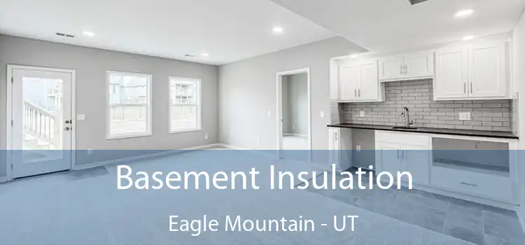 Basement Insulation Eagle Mountain - UT