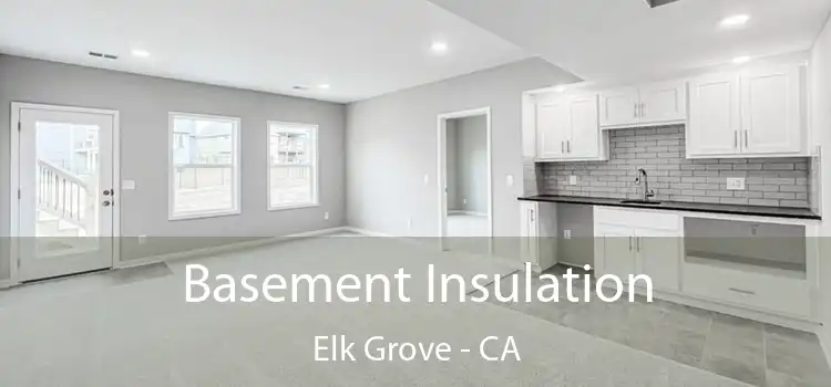  Basement Insulation Elk Grove - CA