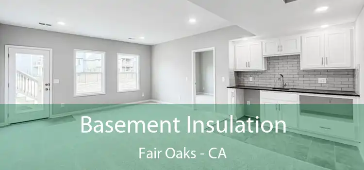 Basement Insulation Fair Oaks - CA