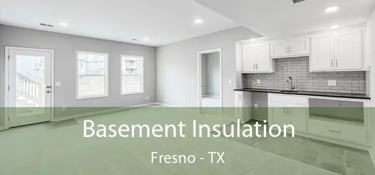 Basement Insulation Fresno - TX