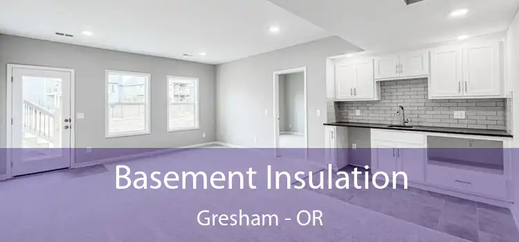  Basement Insulation Gresham - OR