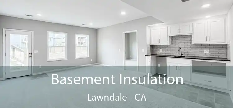  Basement Insulation Lawndale - CA