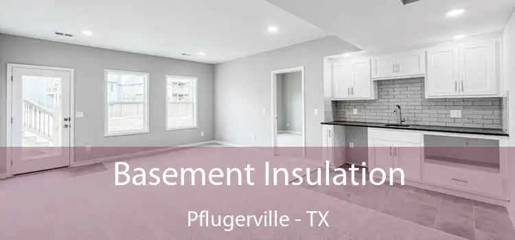 Basement Insulation Pflugerville - TX