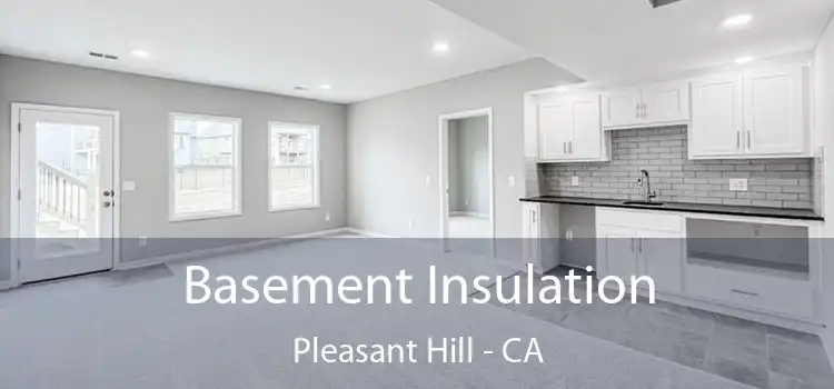  Basement Insulation Pleasant Hill - CA
