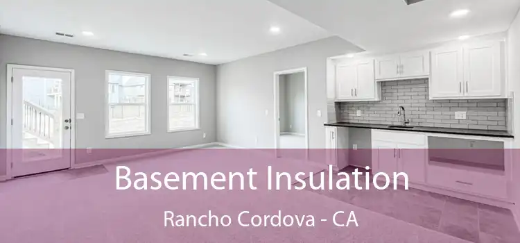  Basement Insulation Rancho Cordova - CA