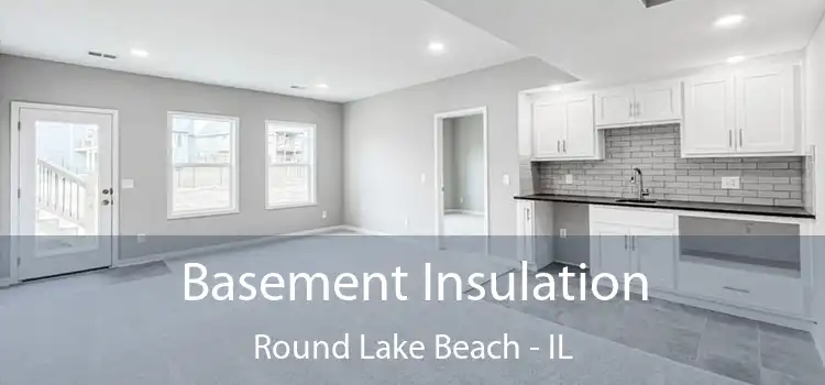 Basement Insulation Round Lake Beach - IL