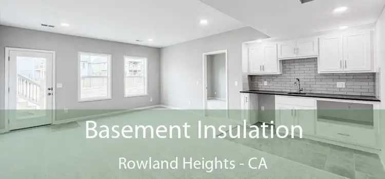  Basement Insulation Rowland Heights - CA