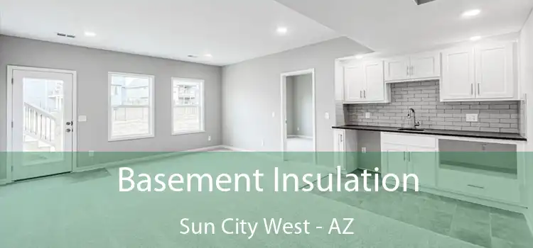  Basement Insulation Sun City West - AZ