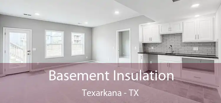 Basement Insulation Texarkana - TX