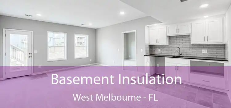 Basement Insulation West Melbourne - FL